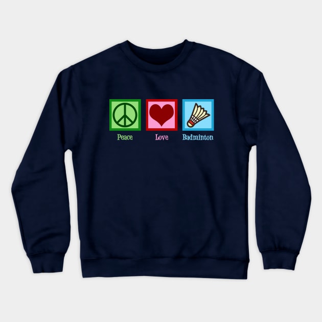 Peace Love Badminton Crewneck Sweatshirt by epiclovedesigns